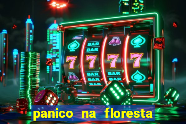 panico na floresta 4 filme completo dublado mega filmes